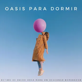 Oasis Para Dormir: Retiro De Ruido Rosa Para Un Descanso Reparador by Relajarse Meditar Dormir