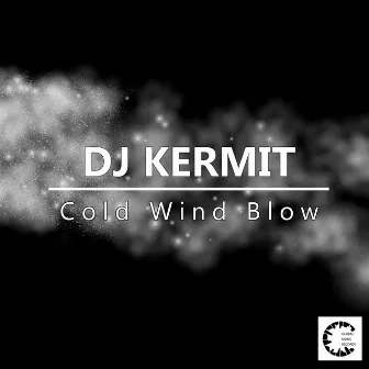 Cold Wind Blow by DJ Kermit