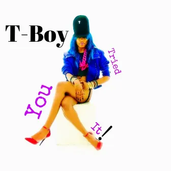 You Tried It by T-Boy