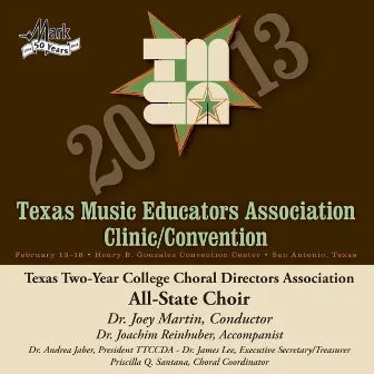 2013 Texas Music Educators Association (TMEA): Texas Two-Year College Choral Directors Association All-State Choir by Texas Two Year College All State Choir