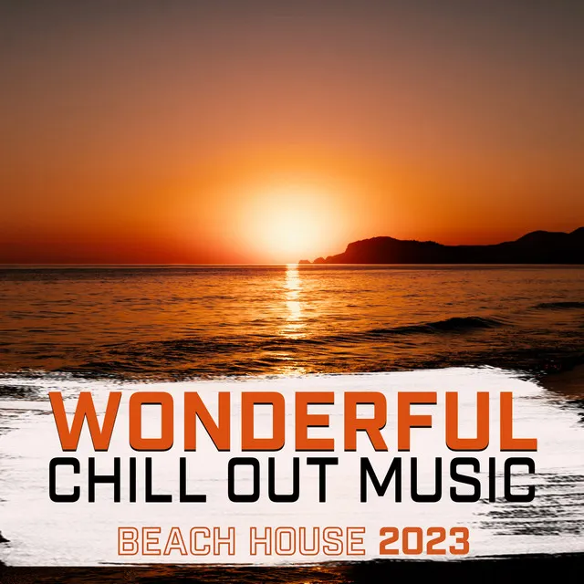 Wonderful Chill Out Music: Beach House 2023, Ibiza Summer Mix, Lounge Cocktail Bar & Café