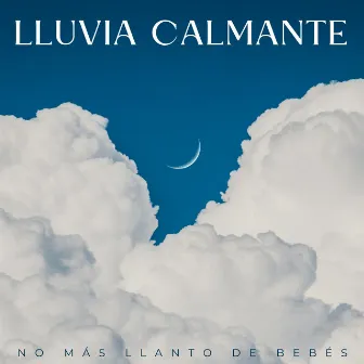 Lluvia Calmante: No Más Llanto De Bebés by Orquesta de canciones para bebés