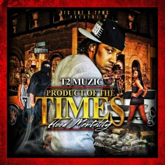 Product of the Times: Hood Mentality by T2 Muzic