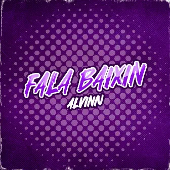 Fala Baixin by Alvinn