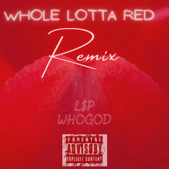 Whole Lottla Red Remix by L$p WhoGod