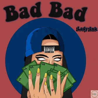 Bad Bad by Lady Ink