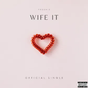 Wife It by Freshie