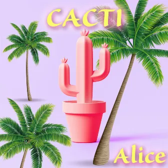 CACTI by Alice Peralta