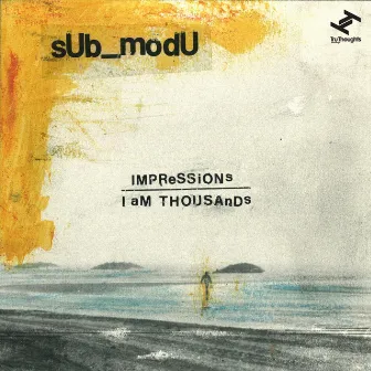 Impressions / I Am Thousands by sUb_modU