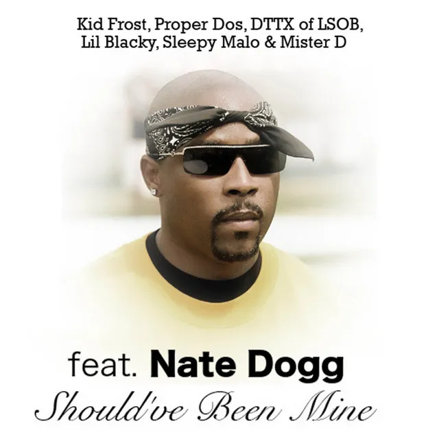 Should've Been Mine (feat. Nate Dogg, Kid Frost, Proper Dos, Lil Blacky & Sleepy Malo)