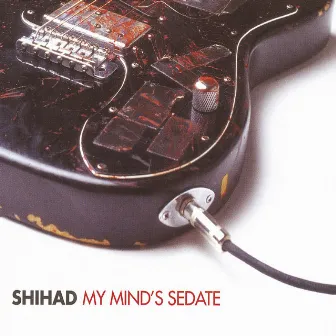 My Mind's Sedate by Shihad