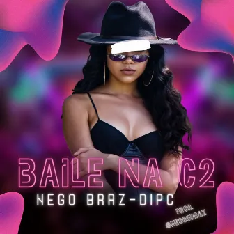 Baile na C2 by Nego Braz