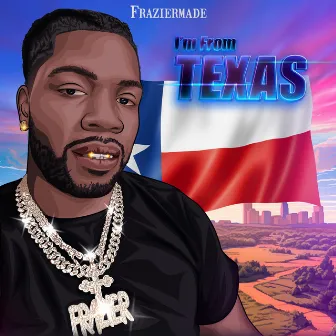 Im From Texas by Fraziermade