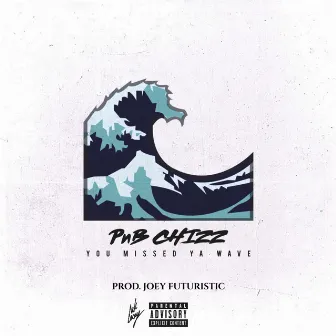 Missed Your Wave by Pnb Chizz