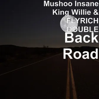 BackRoad by MUSHOO INSANE KING WILLIE