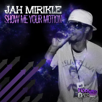 Show Me Your Motion by Jah Mirikle