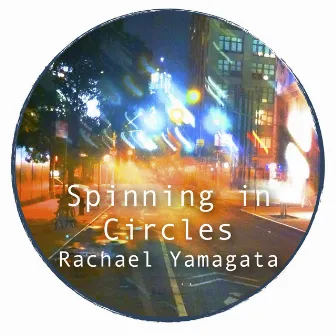 Spinning in Circles by Rachael Yamagata