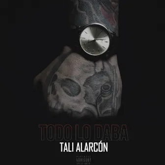 Todo Lo Daba by Tali Alarcon