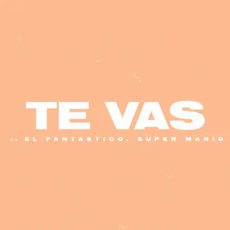 Te Vas by El Fantastico