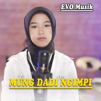 Mung Dadi Ngimpi by EVO Musik