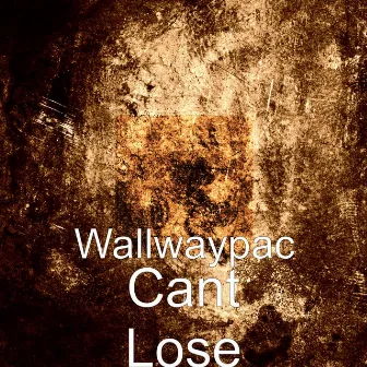 Cant Lose by Wallwaypac