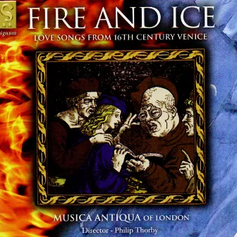 Fire and Ice: Love Songs from 16th Century Venice by Musica Antiqua of London