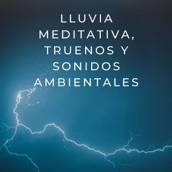 Tormenta Tranquila: Lluvia Meditativa, Truenos Y Sonidos Ambientales by Música de meditación tranquila