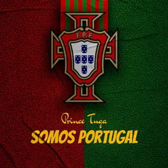 Somos Portugal by Prince Tuga