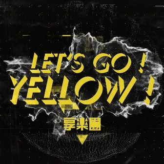 Let’s Go! Yellow! by 享樂團