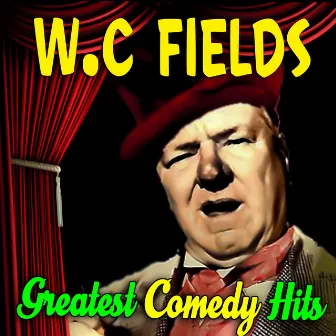 Greatest Comedy Hits by W.C. Fields