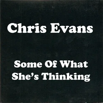 Some of What She's Thinking by Chris Evans