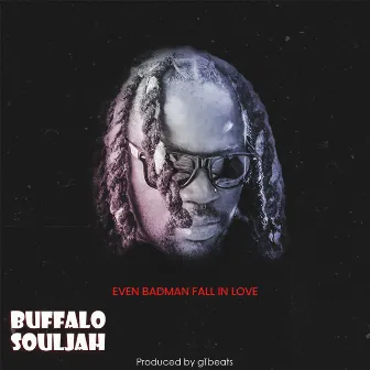 Even Badman Fall In love by Buffalo Souljah