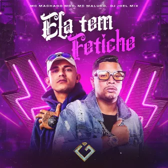 Ela Tem Fetiche by MC MALUCO