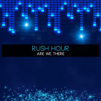 Are We There by Rush Hour