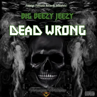 DEAD WRONG by Big Beezy Jeezy