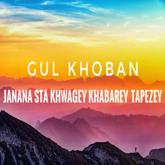 Janana Sta Khwagey Khabarey Tapezey by Gul Khoban