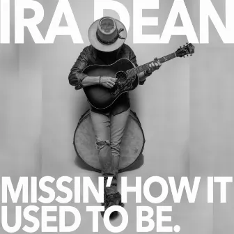 Missin' How It Used To Be by Ira Dean