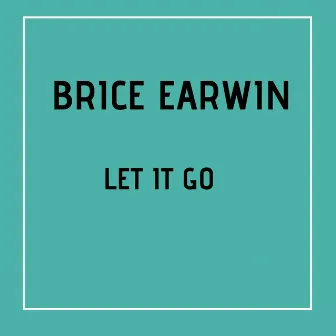 Let It Go by Brice Earwin