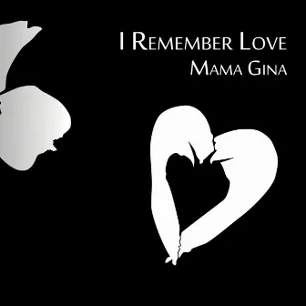 I Remember Love by Mama Gina