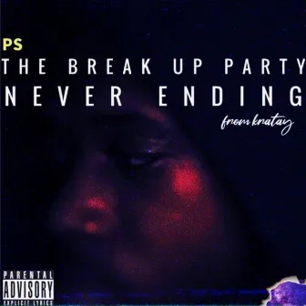 THE BREAK UP PARTY: NEVER ENDING by 