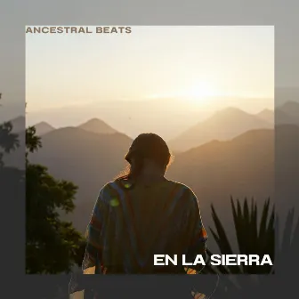 En La Sierra by Ancestral Beats