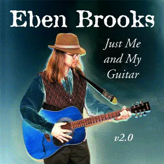 Just Me and My Guitar by Eben Brooks