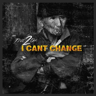 I Can't Change by Five 2 Oh