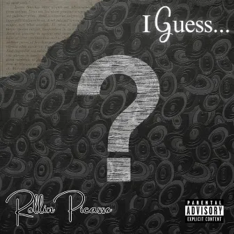 I Guess by Rollin Picasso