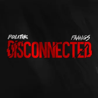 Disconnected (feat. FAANGS) by Politik