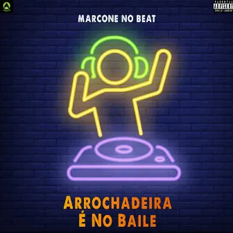 Arrochadeira É no Baile by Marcone No Beat