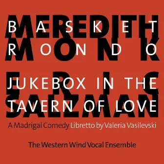 Monk: Basket Rondo - Salzman: Jukebox in the Tavern of Love by Western Wind Vocal Ensemble