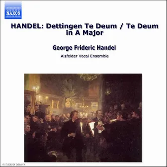 Handel: Dettingen Te Deum & Te Deum in A Major by Alsfelder Vocal Ensemble