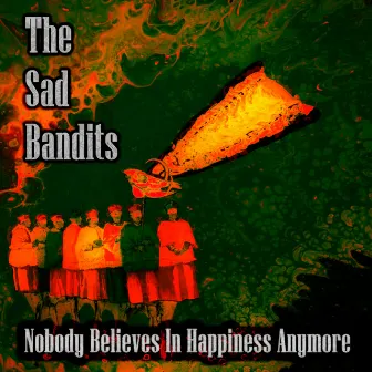 Nobody Believes in Happiness Anymore by The Sad Bandits