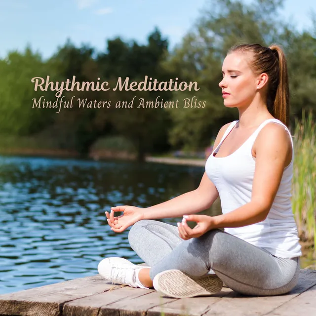 Rhythmic Meditation: Mindful Waters and Ambient Bliss